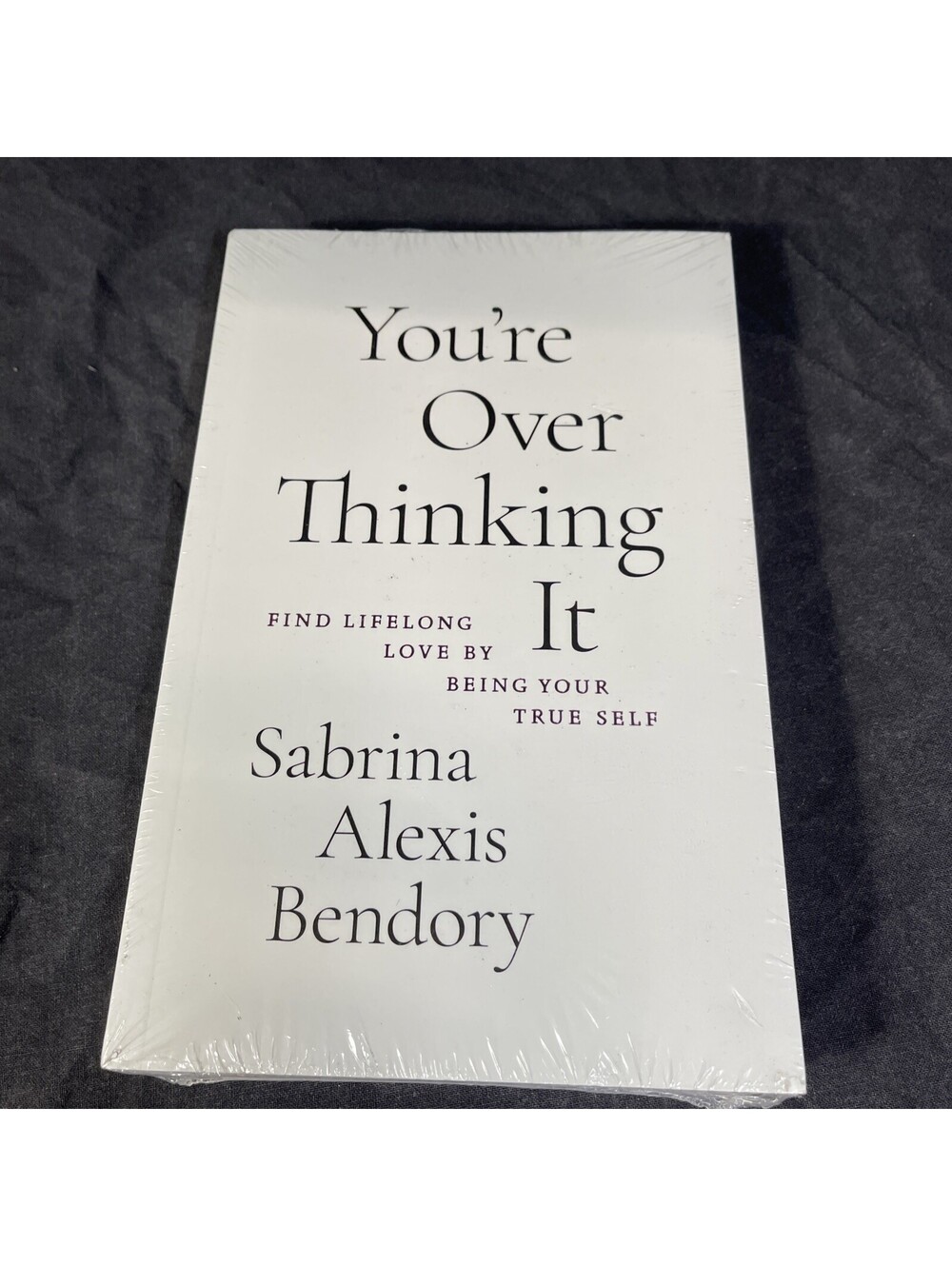 Youre Overthinking It: Find Lifelong Love By Being Your True Self - GOOD